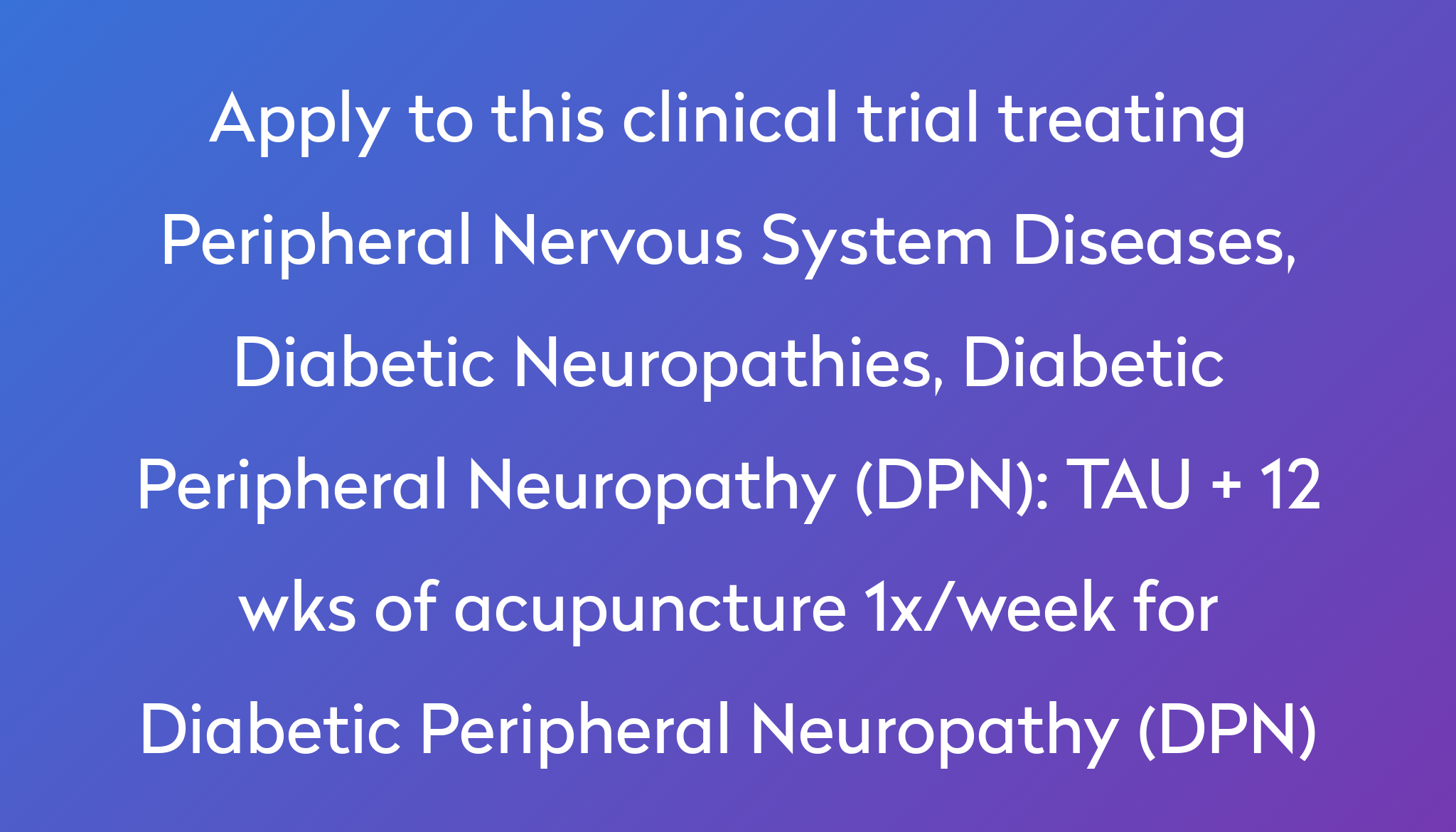 TAU + 12 Wks Of Acupuncture 1x/week For Diabetic Peripheral Neuropathy ...